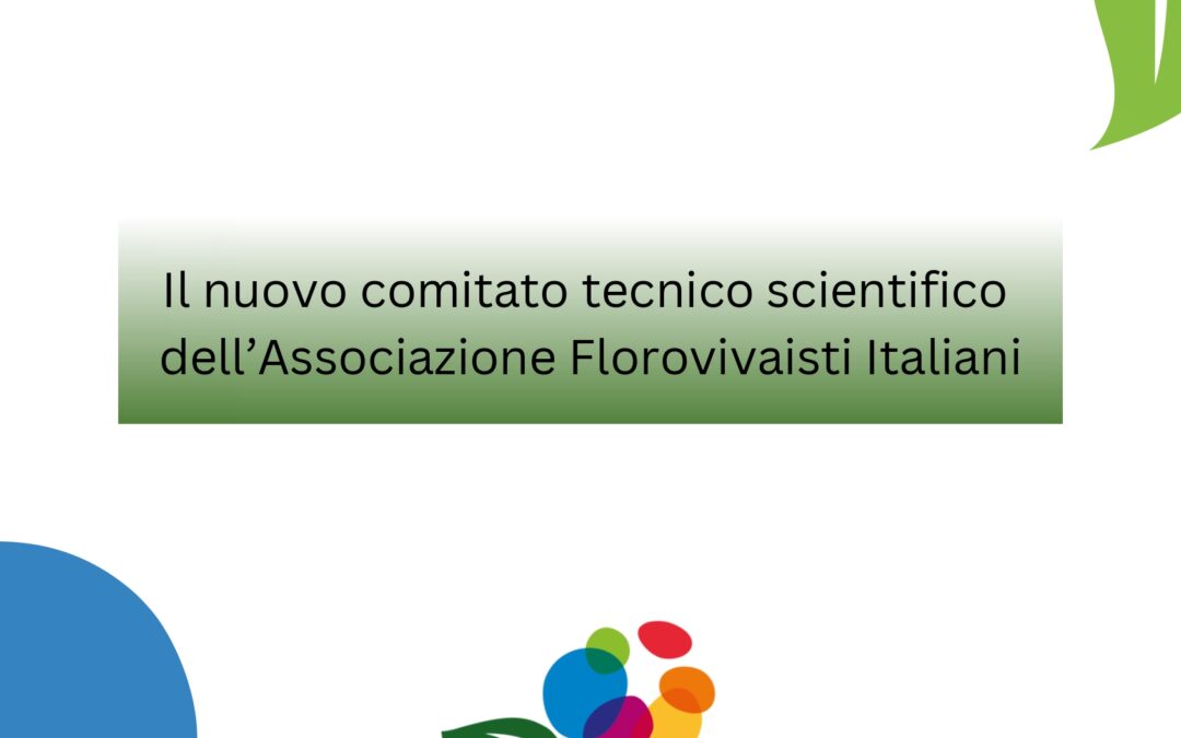 Nominato il comitato tecnico scientifico riferimento della Associazione Florovivaisti Italiani